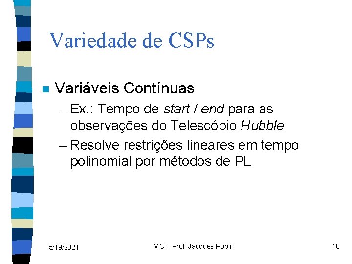 Variedade de CSPs n Variáveis Contínuas – Ex. : Tempo de start / end