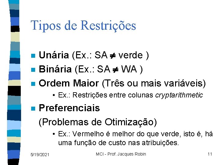 Tipos de Restrições n n n Unária (Ex. : SA verde ) Binária (Ex.