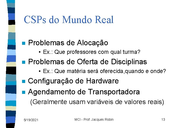 CSPs do Mundo Real n Problemas de Alocação • Ex. : Que professores com