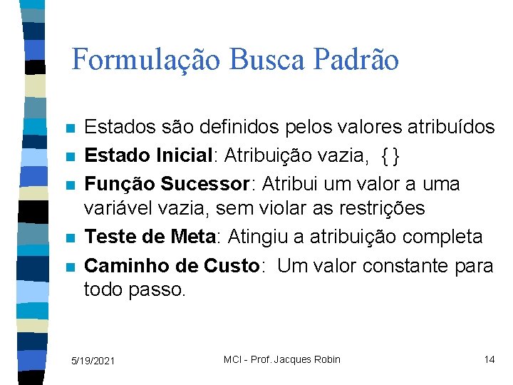 Formulação Busca Padrão n n n Estados são definidos pelos valores atribuídos Estado Inicial: