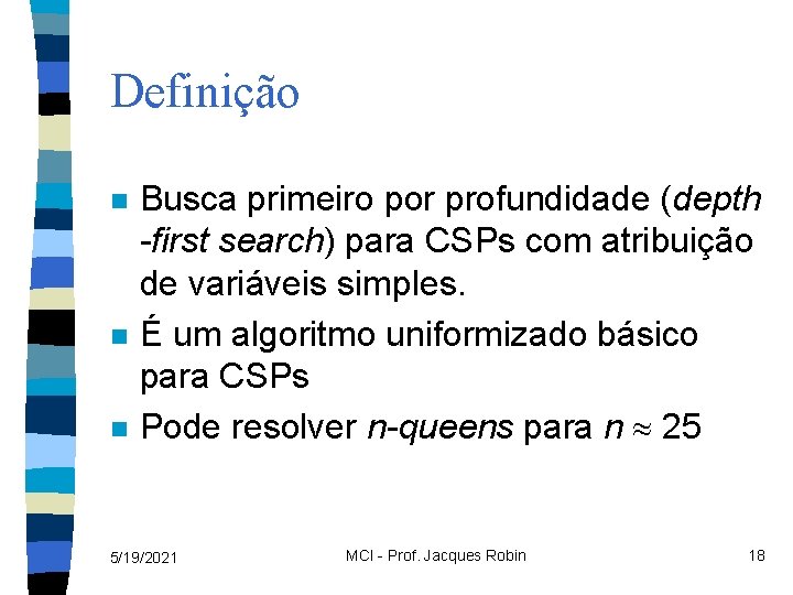 Definição n n n Busca primeiro por profundidade (depth -first search) para CSPs com