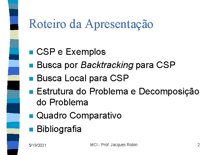 Roteiro da Apresentação n n n CSP e Exemplos Busca por Backtracking para CSP