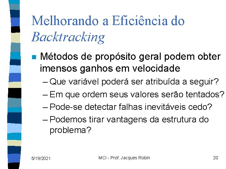 Melhorando a Eficiência do Backtracking n Métodos de propósito geral podem obter imensos ganhos