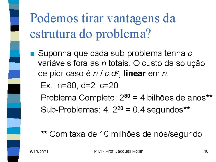 Podemos tirar vantagens da estrutura do problema? n Suponha que cada sub-problema tenha c