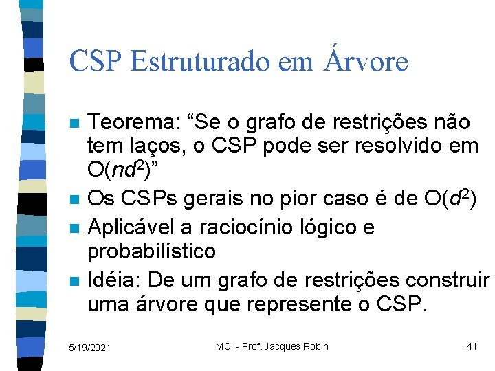 CSP Estruturado em Árvore n n Teorema: “Se o grafo de restrições não tem