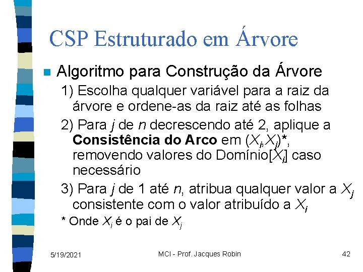 CSP Estruturado em Árvore n Algoritmo para Construção da Árvore 1) Escolha qualquer variável