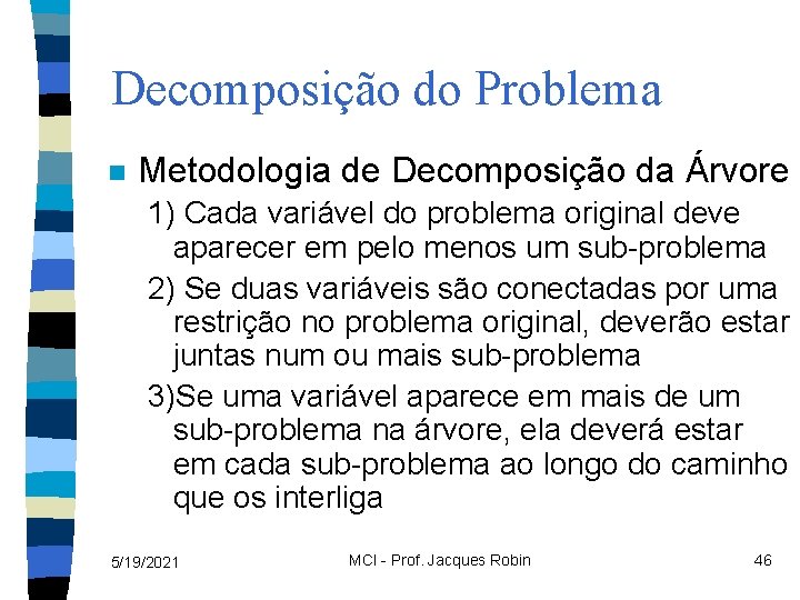 Decomposição do Problema n Metodologia de Decomposição da Árvore 1) Cada variável do problema