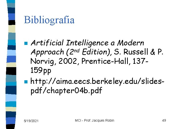 Bibliografia n n Artificial Intelligence a Modern Approach (2 nd Edition), S. Russell &