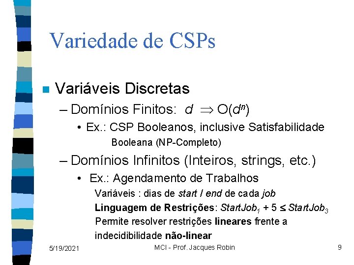 Variedade de CSPs n Variáveis Discretas – Domínios Finitos: d O(dn) • Ex. :