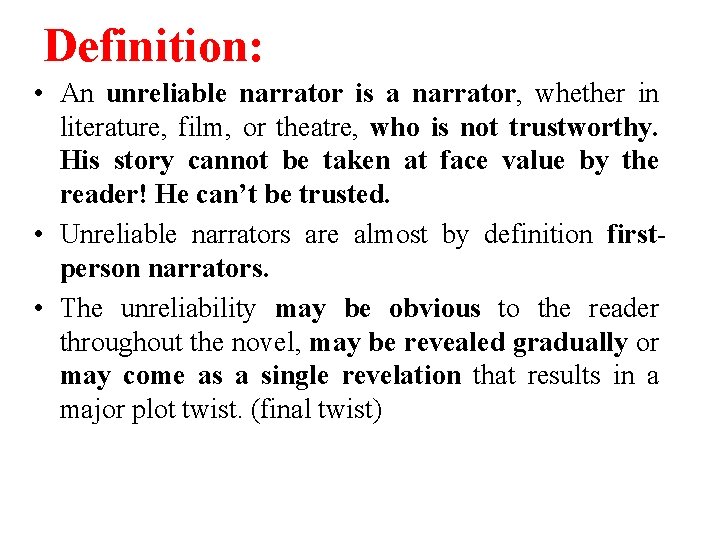 Definition: • An unreliable narrator is a narrator, whether in literature, film, or theatre,