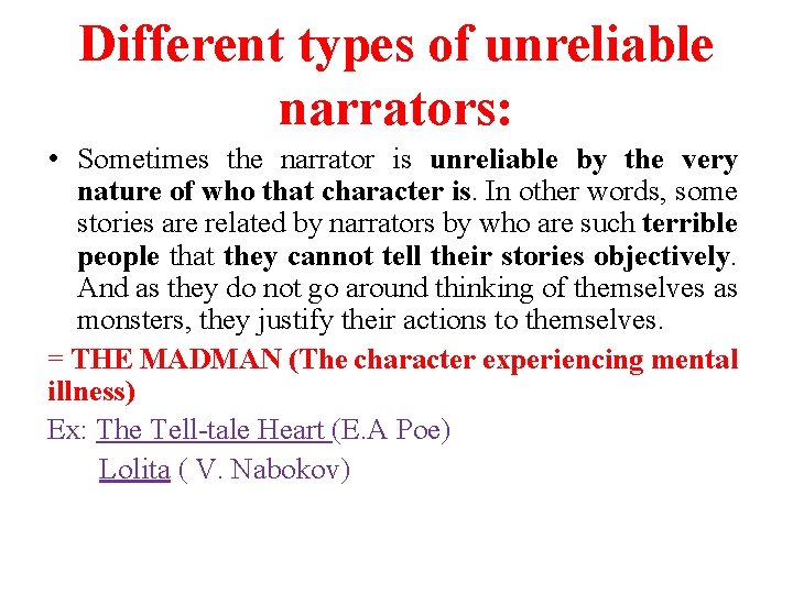 Different types of unreliable narrators: • Sometimes the narrator is unreliable by the very