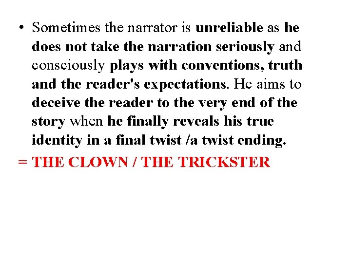  • Sometimes the narrator is unreliable as he does not take the narration