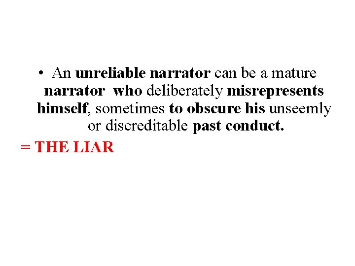  • An unreliable narrator can be a mature narrator who deliberately misrepresents himself,