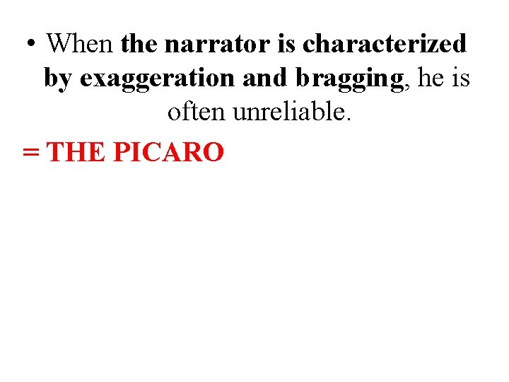 • When the narrator is characterized by exaggeration and bragging, he is often