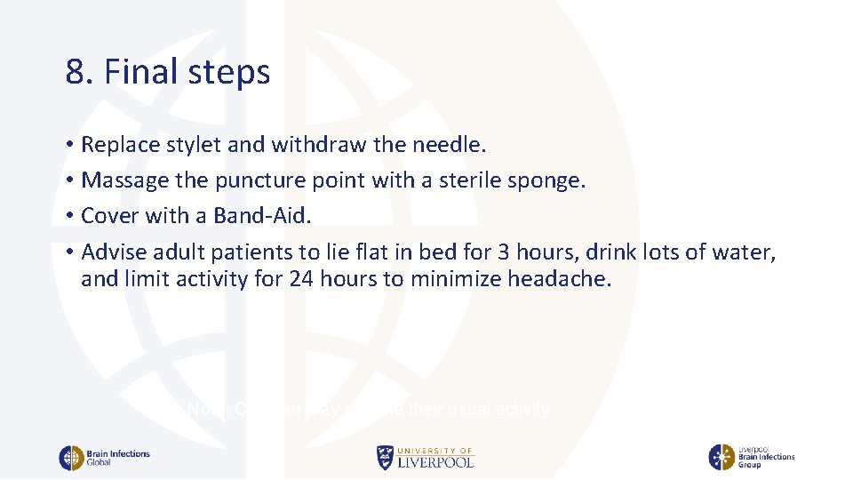 8. Final steps • Replace stylet and withdraw the needle. • Massage the puncture