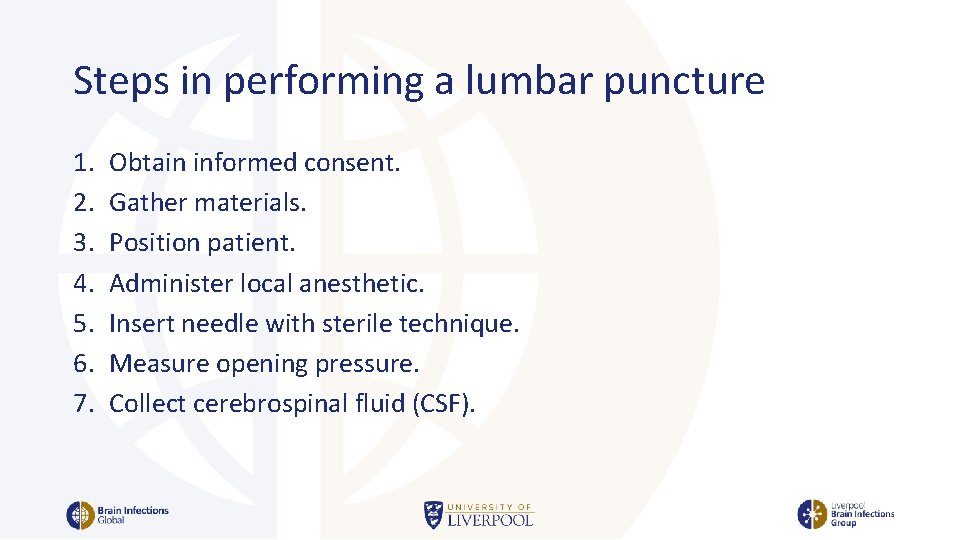 Steps in performing a lumbar puncture 1. 2. 3. 4. 5. 6. 7. Obtain
