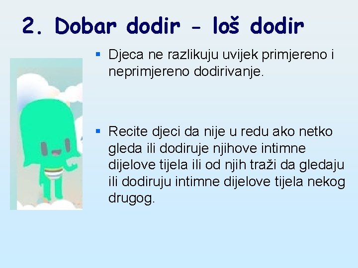 2. Dobar dodir - loš dodir § Djeca ne razlikuju uvijek primjereno i neprimjereno