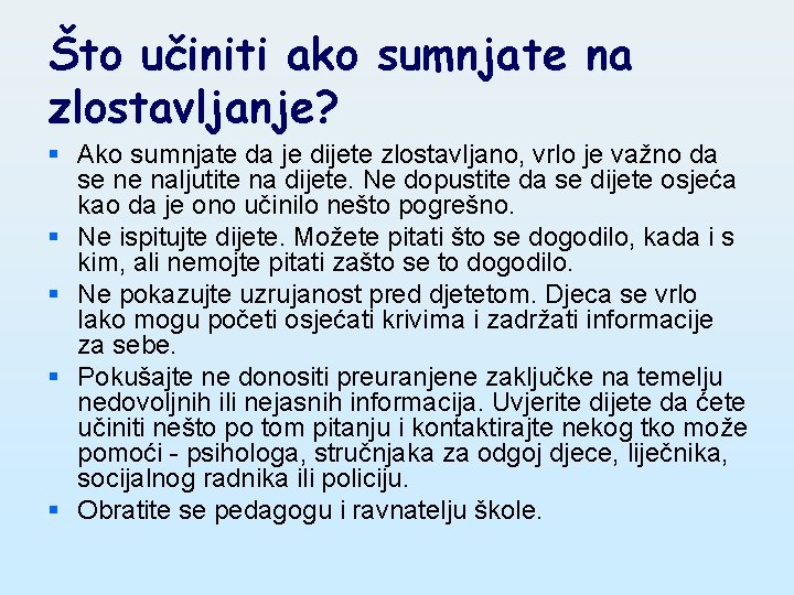 Što učiniti ako sumnjate na zlostavljanje? § Ako sumnjate da je dijete zlostavljano, vrlo