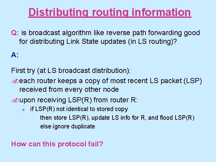 Distributing routing information Q: is broadcast algorithm like reverse path forwarding good for distributing