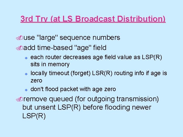 3 rd Try (at LS Broadcast Distribution). use "large" sequence numbers. add time-based "age"