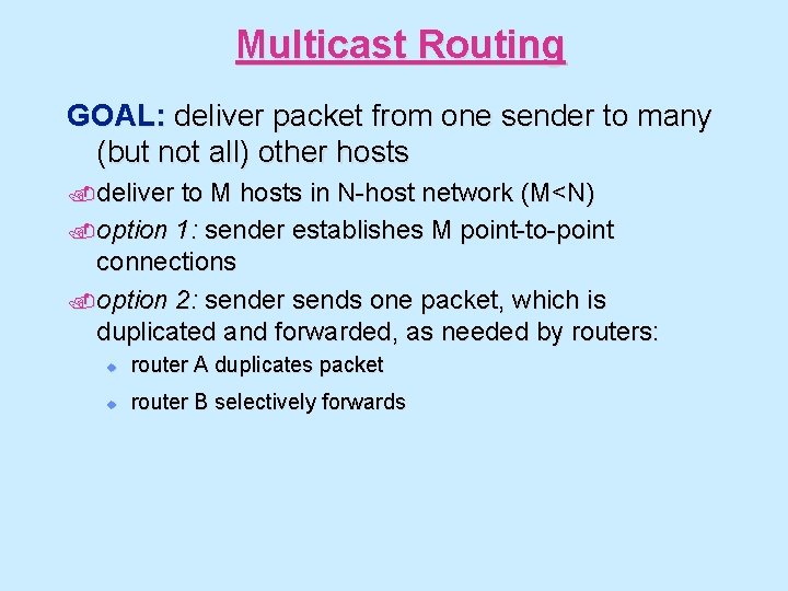 Multicast Routing GOAL: deliver packet from one sender to many (but not all) other