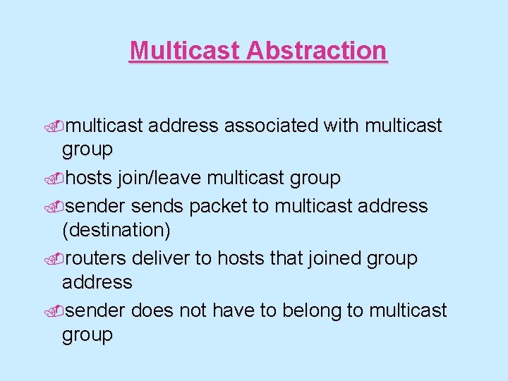Multicast Abstraction. multicast address associated with multicast group. hosts join/leave multicast group. sender sends