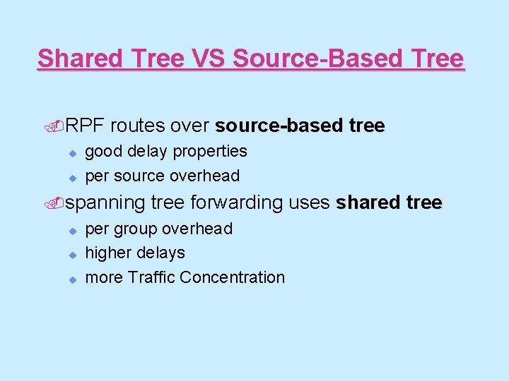 Shared Tree VS Source-Based Tree. RPF u u routes over source-based tree good delay
