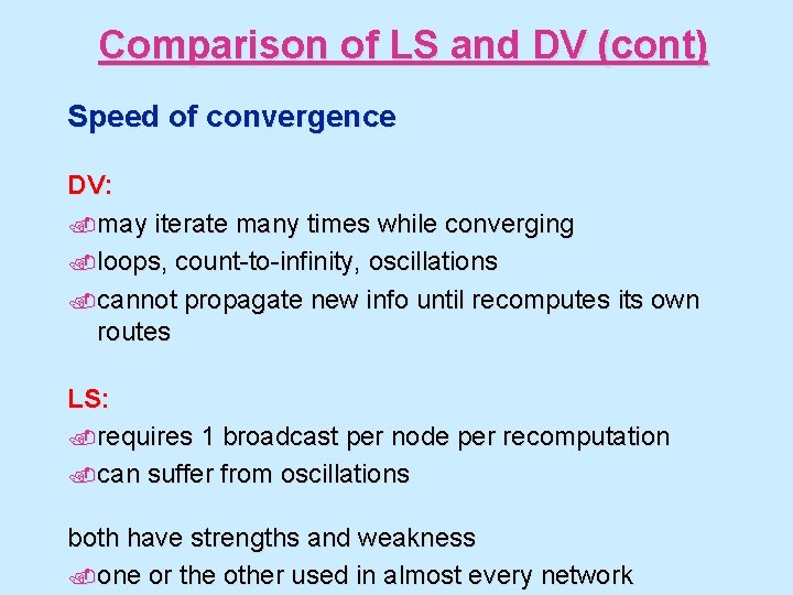 Comparison of LS and DV (cont) Speed of convergence DV: . may iterate many