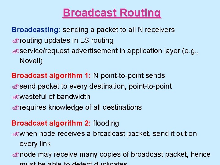 Broadcast Routing Broadcasting: sending a packet to all N receivers. routing updates in LS