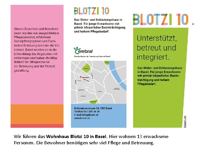 Wir führen das Wohnhaus Blotzi 10 in Basel. Hier wohnen 13 erwachsene Personen. Die