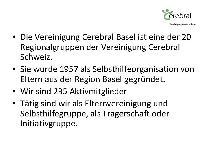  • Die Vereinigung Cerebral Basel ist eine der 20 Regionalgruppen der Vereinigung Cerebral