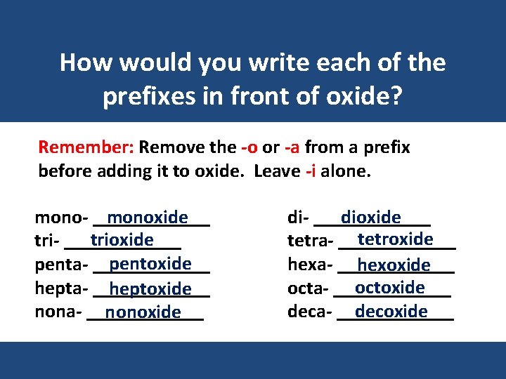 How would you write each of the prefixes in front of oxide? Remember: Remove