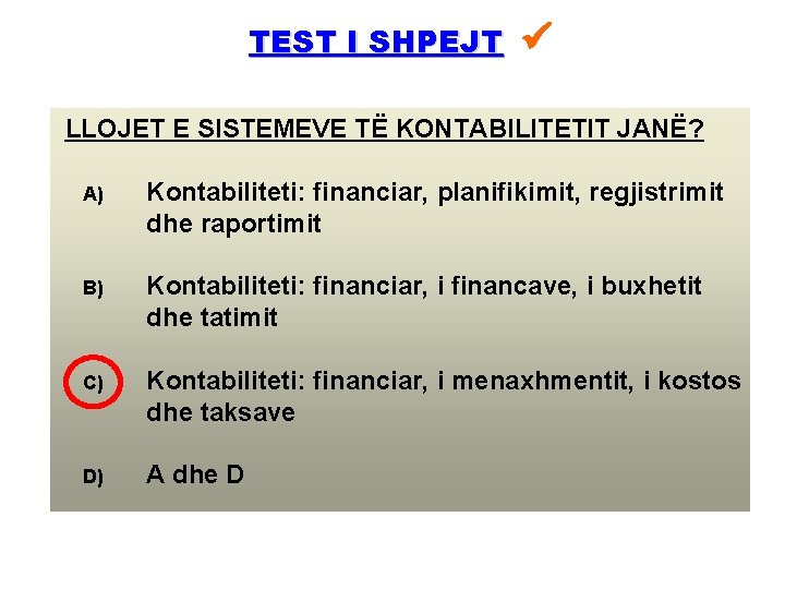 TEST I SHPEJT LLOJET E SISTEMEVE TË KONTABILITETIT JANË? A) Kontabiliteti: financiar, planifikimit, regjistrimit