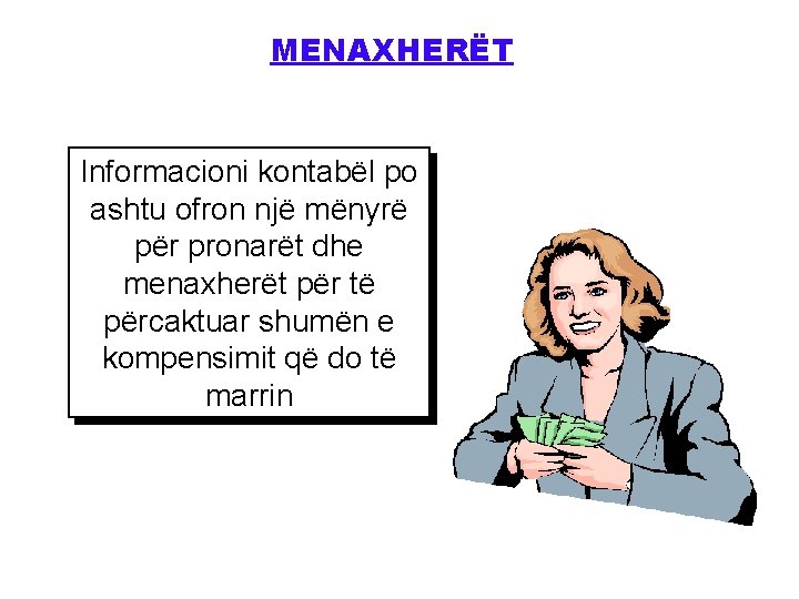 MENAXHERËT Informacioni kontabël po ashtu ofron një mënyrë për pronarët dhe menaxherët për të