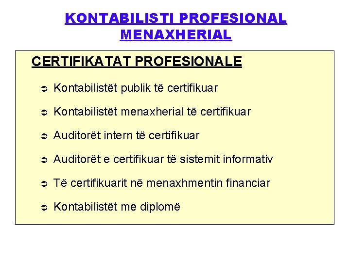 KONTABILISTI PROFESIONAL MENAXHERIAL CERTIFIKATAT PROFESIONALE Ü Kontabilistët publik të certifikuar Ü Kontabilistët menaxherial të