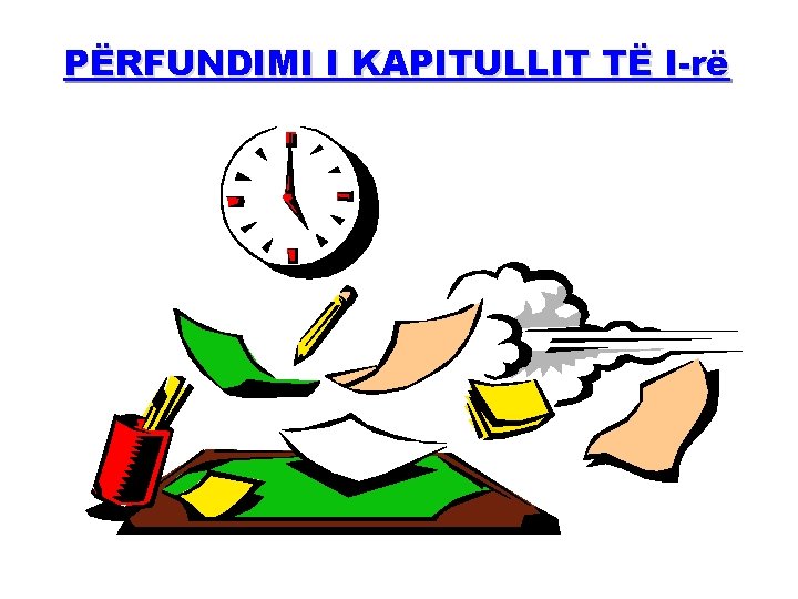 PËRFUNDIMI I KAPITULLIT TË I-rë 