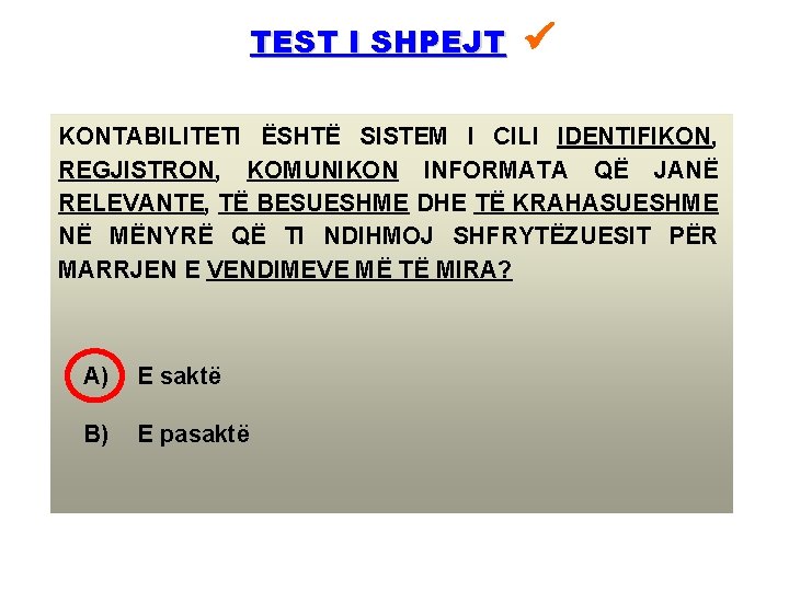 TEST I SHPEJT KONTABILITETI ËSHTË SISTEM I CILI IDENTIFIKON, REGJISTRON, KOMUNIKON INFORMATA QË JANË