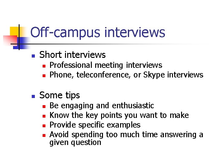 Off-campus interviews n Short interviews n n n Professional meeting interviews Phone, teleconference, or