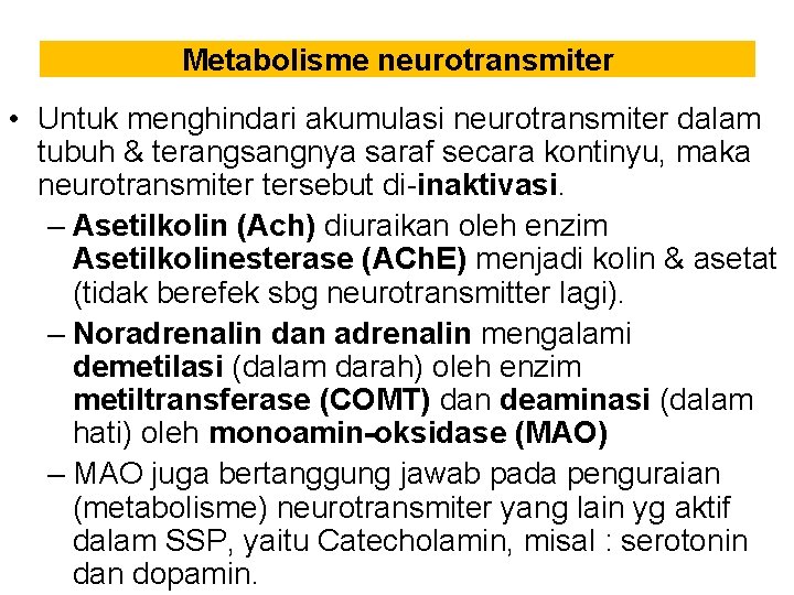 Metabolisme neurotransmiter • Untuk menghindari akumulasi neurotransmiter dalam tubuh & terangsangnya saraf secara kontinyu,