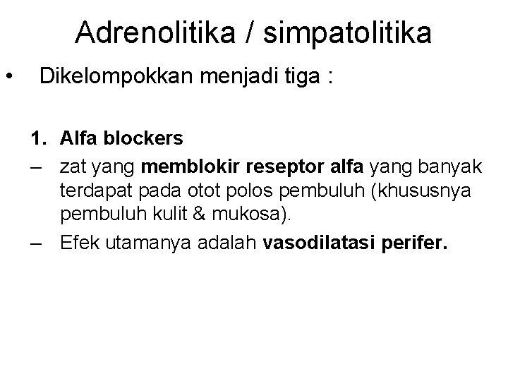 Adrenolitika / simpatolitika • Dikelompokkan menjadi tiga : 1. Alfa blockers – zat yang
