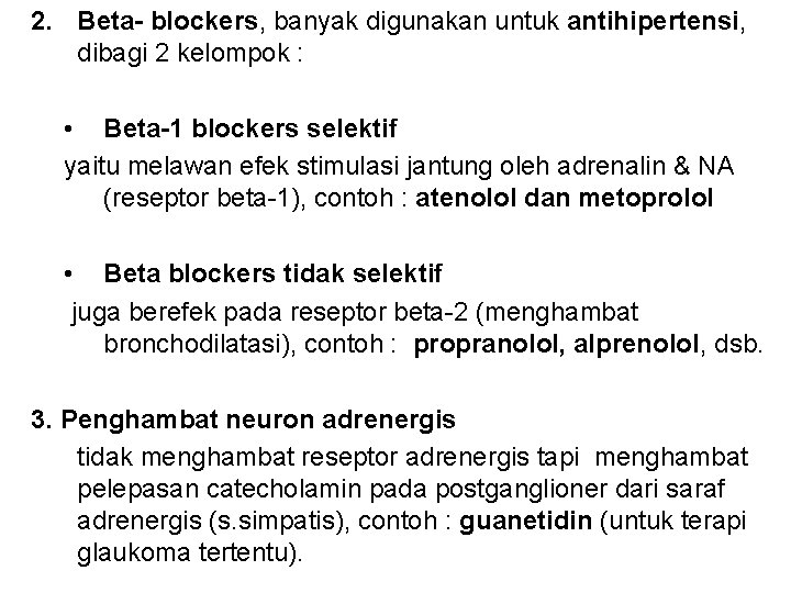 2. Beta- blockers, banyak digunakan untuk antihipertensi, dibagi 2 kelompok : • Beta-1 blockers