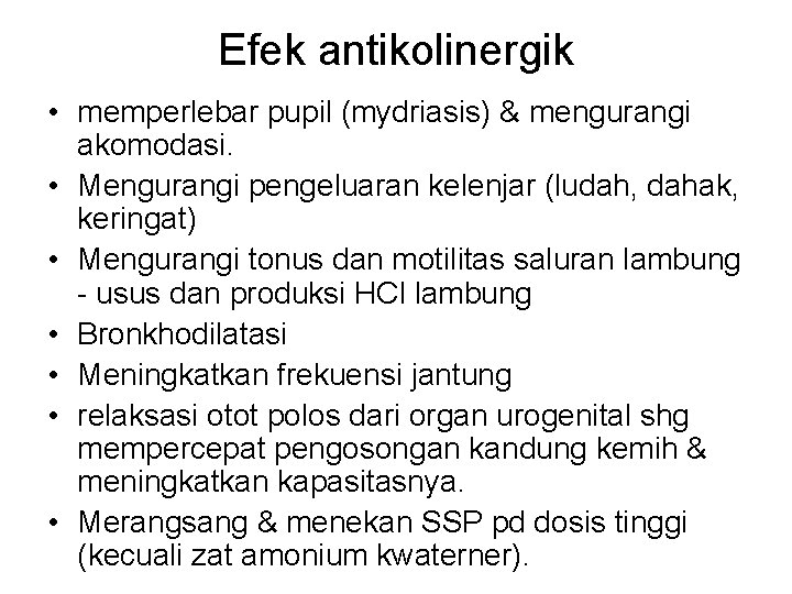 Efek antikolinergik • memperlebar pupil (mydriasis) & mengurangi akomodasi. • Mengurangi pengeluaran kelenjar (ludah,