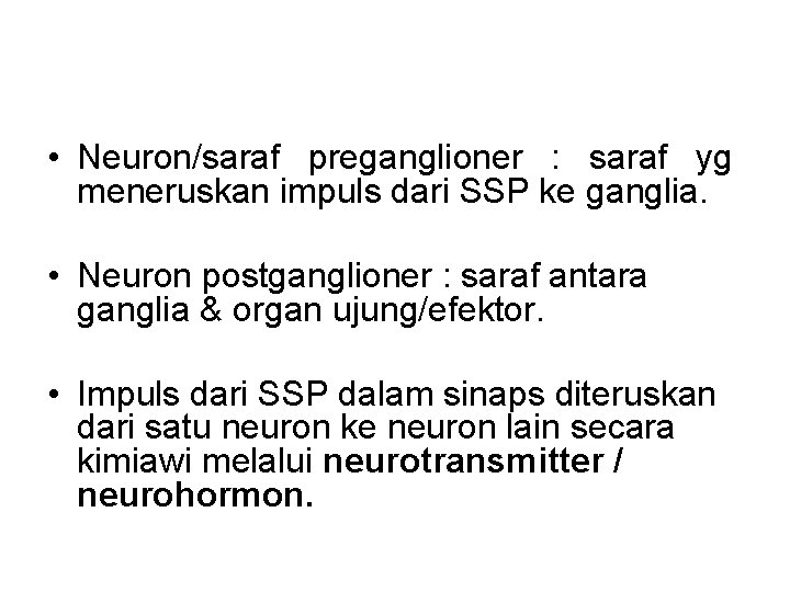  • Neuron/saraf preganglioner : saraf yg meneruskan impuls dari SSP ke ganglia. •