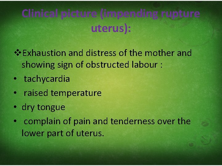 Clinical picture (impending rupture uterus): v. Exhaustion and distress of the mother and showing