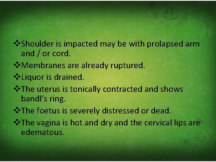 v. Shoulder is impacted may be with prolapsed arm and / or cord. v.