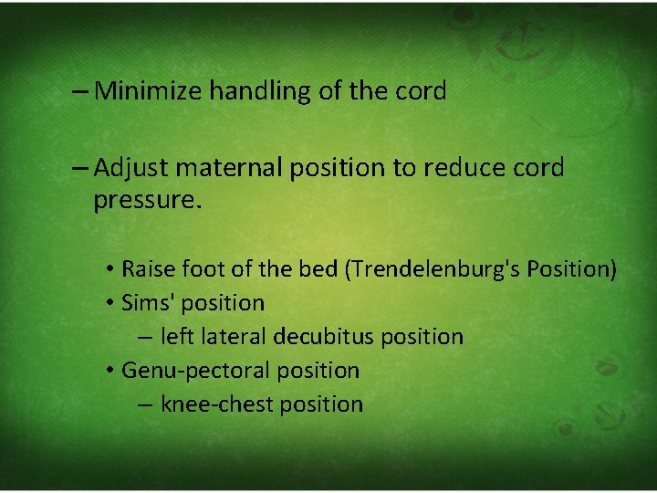 – Minimize handling of the cord – Adjust maternal position to reduce cord pressure.
