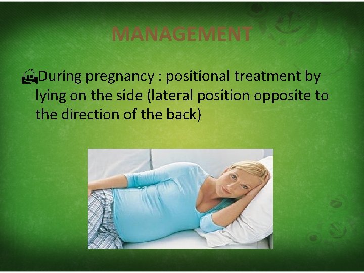 MANAGEMENT During pregnancy : positional treatment by lying on the side (lateral position opposite