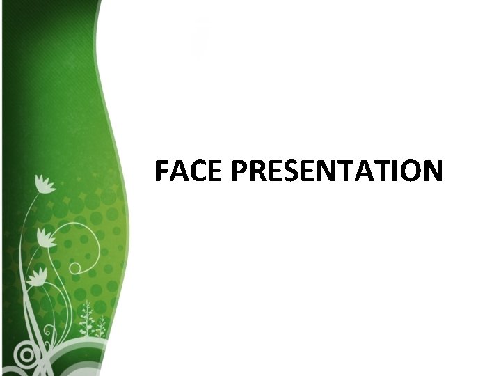 FACE PRESENTATION 