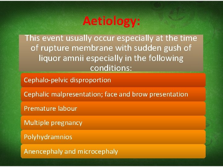 Aetiology: This event usually occur especially at the time of rupture membrane with sudden