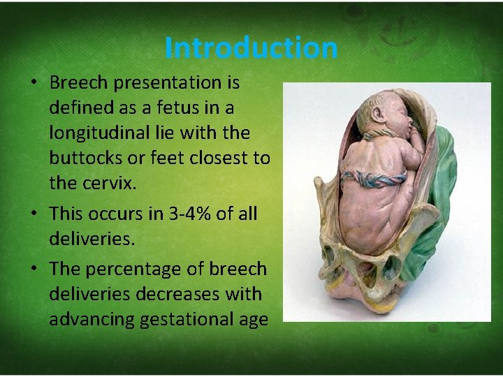 Introduction • Breech presentation is defined as a fetus in a longitudinal lie with
